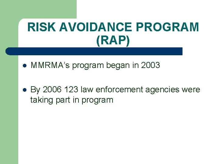 RISK AVOIDANCE PROGRAM (RAP) l MMRMA’s program began in 2003 l By 2006 123