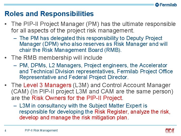 Roles and Responsibilities • The PIP-II Project Manager (PM) has the ultimate responsible for
