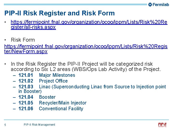PIP-II Risk Register and Risk Form • https: //fermipoint. fnal. gov/organization/ocoo/ippm/Lists/Risk%20 Re gister/all-risks. aspx