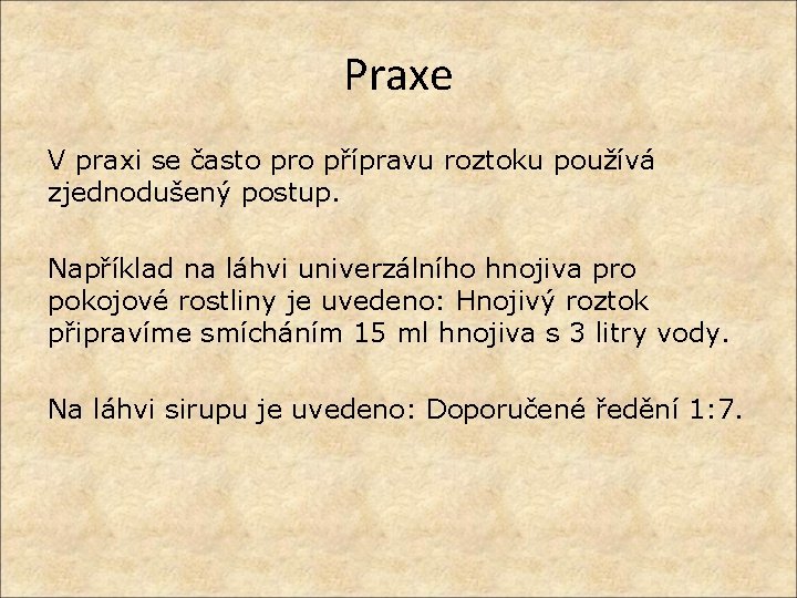 Praxe V praxi se často pro přípravu roztoku používá zjednodušený postup. Například na láhvi