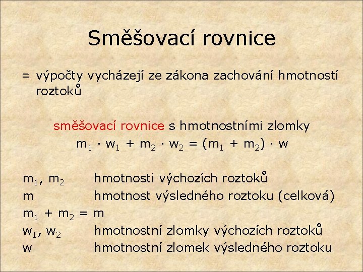 Směšovací rovnice = výpočty vycházejí ze zákona zachování hmotností roztoků směšovací rovnice s hmotnostními