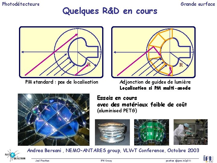 Photodétecteurs Quelques R&D en cours R Grande surface R PM standard : pas de