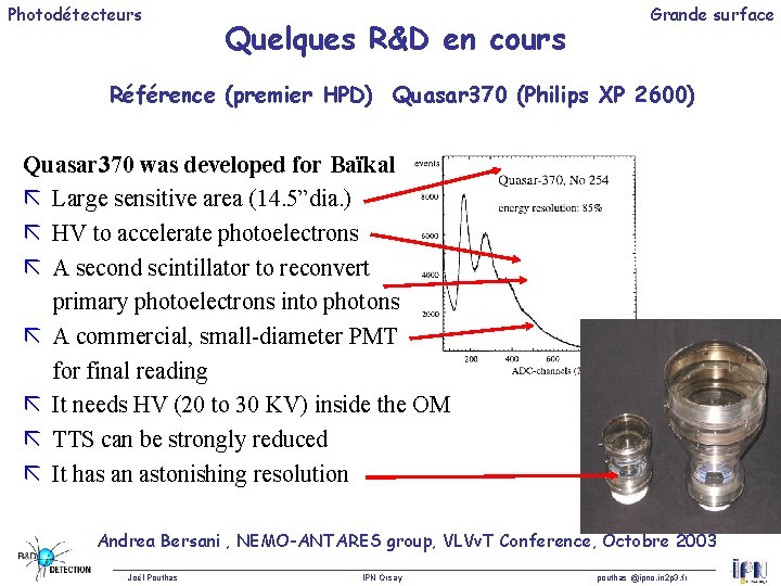 Photodétecteurs Quelques R&D en cours Grande surface Référence (premier HPD) Quasar 370 (Philips XP