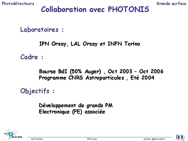 Photodétecteurs Collaboration avec PHOTONIS Grande surface Laboratoires : IPN Orsay, LAL Orsay et INFN