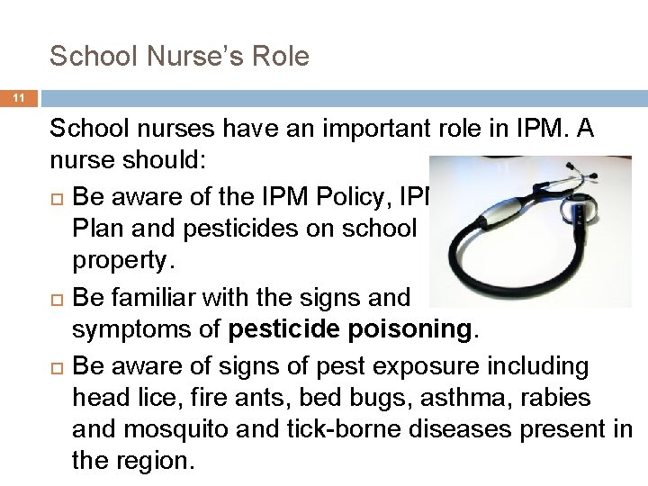 5. School Nurse’s Role 11 School nurses have an important role in IPM. A