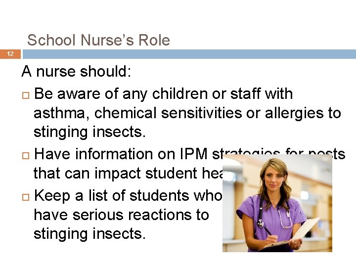 5. School Nurse’s Role 12 A nurse should: Be aware of any children or
