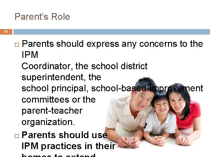 5. Parent’s Role 15 Parents should express any concerns to the IPM Coordinator, the