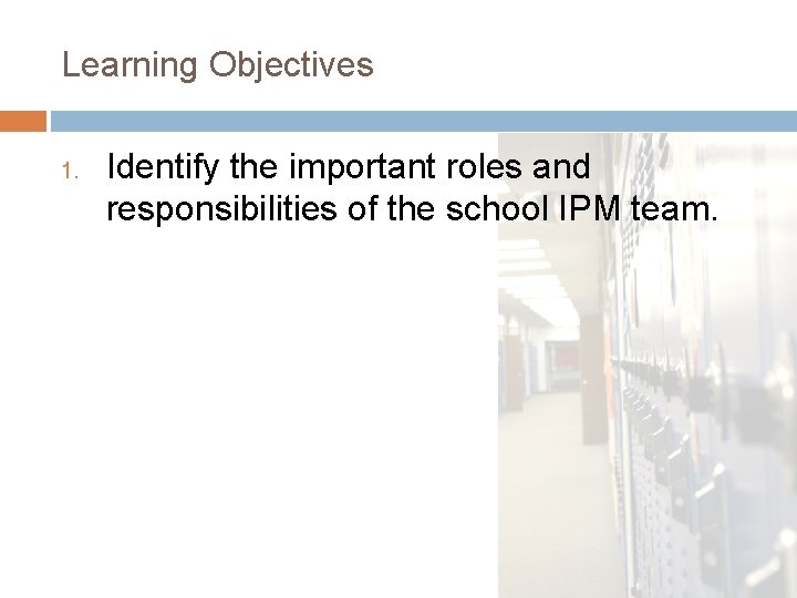 Learning Objectives 1. Identify the important roles and responsibilities of the school IPM team.