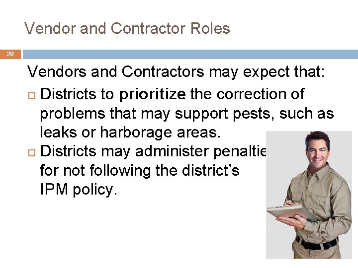 5. Vendor and Contractor Roles 20 Vendors and Contractors may expect that: Districts to