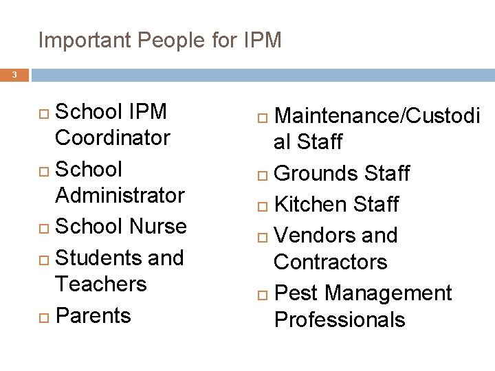 Important People for IPM 3 School IPM Coordinator School Administrator School Nurse Students and