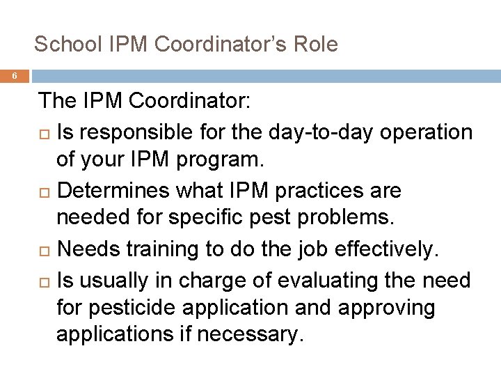 School IPM Coordinator’s Role 6 The IPM Coordinator: Is responsible for the day-to-day operation