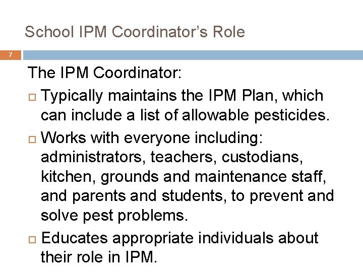 School IPM Coordinator’s Role 7 The IPM Coordinator: Typically maintains the IPM Plan, which