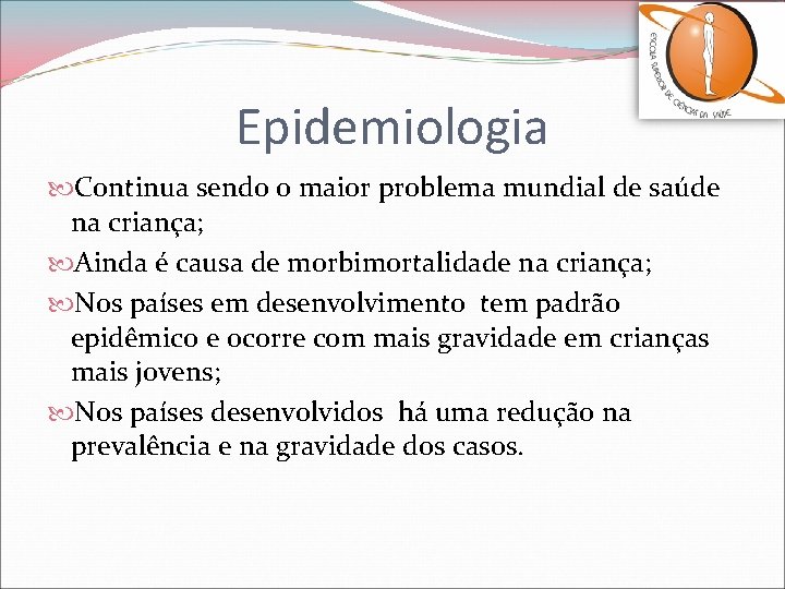 Epidemiologia Continua sendo o maior problema mundial de saúde na criança; Ainda é causa