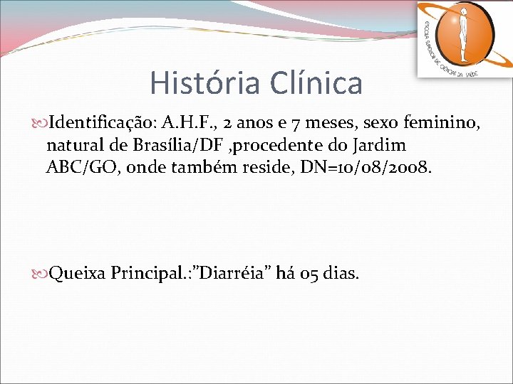História Clínica Identificação: A. H. F. , 2 anos e 7 meses, sexo feminino,