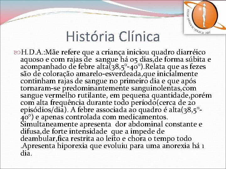História Clínica H. D. A. : Mãe refere que a criança iniciou quadro diarréico