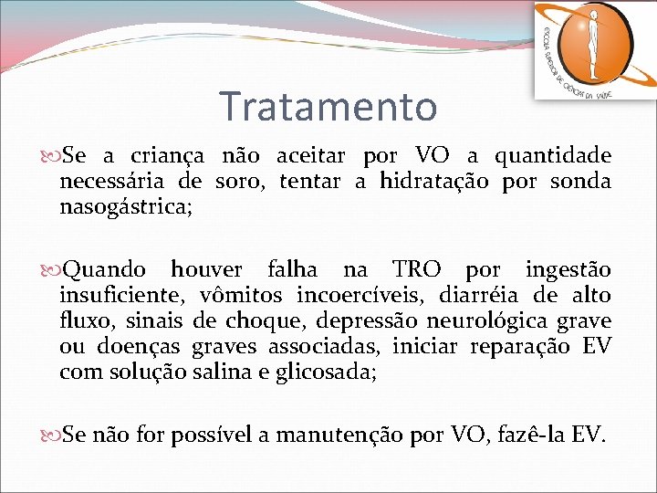 Tratamento Se a criança não aceitar por VO a quantidade necessária de soro, tentar