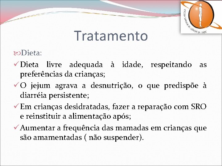 Tratamento Dieta: ü Dieta livre adequada à idade, respeitando as preferências da crianças; ü