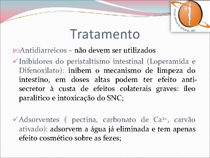 Tratamento Antidiarreicos – não devem ser utilizados ü Inibidores do peristaltismo intestinal (Loperamida e