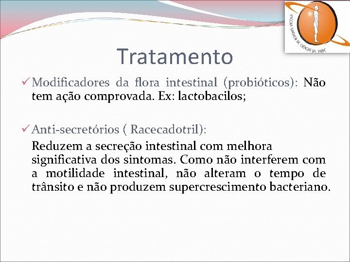 Tratamento ü Modificadores da flora intestinal (probióticos): Não tem ação comprovada. Ex: lactobacilos; ü