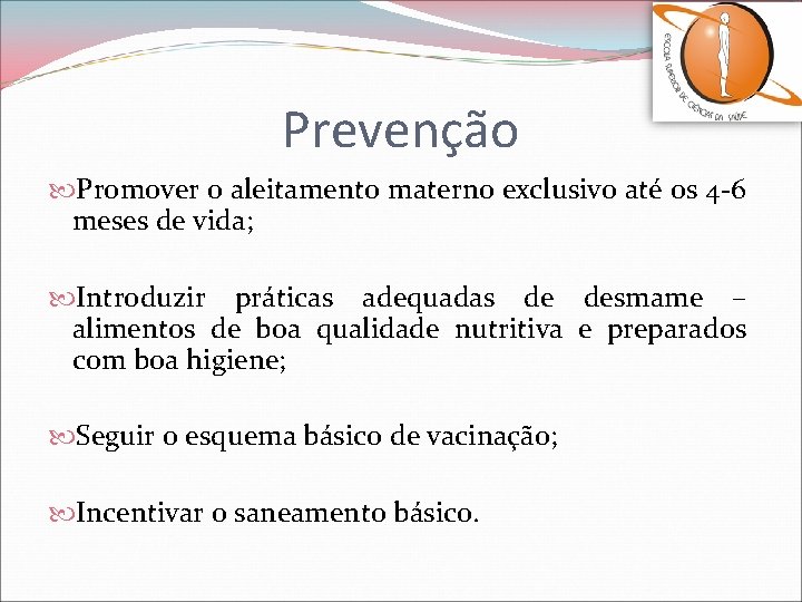 Prevenção Promover o aleitamento materno exclusivo até os 4 -6 meses de vida; Introduzir