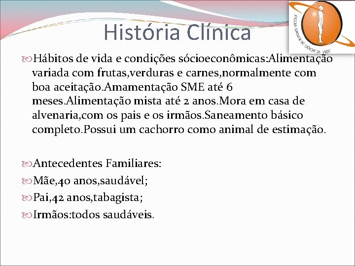 História Clínica Hábitos de vida e condições sócioeconômicas: Alimentação variada com frutas, verduras e