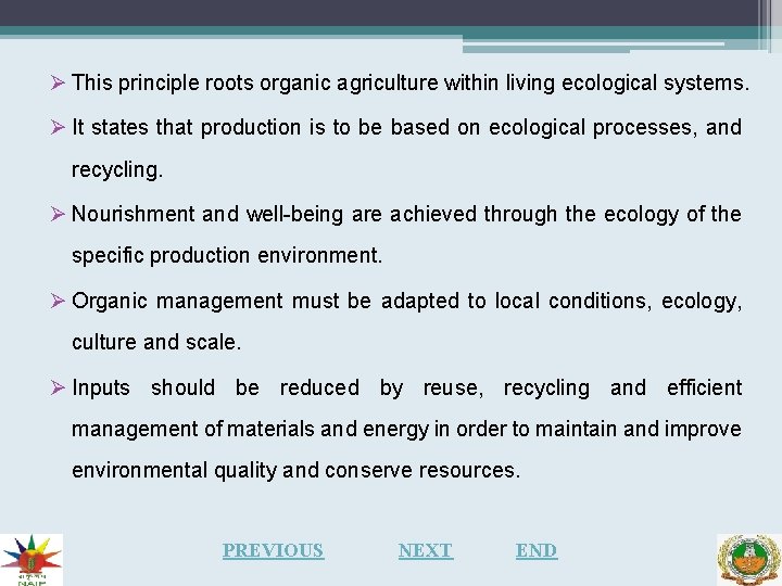 Ø This principle roots organic agriculture within living ecological systems. Ø It states that