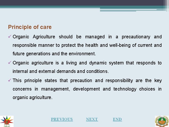 Principle of care ü Organic Agriculture should be managed in a precautionary and responsible