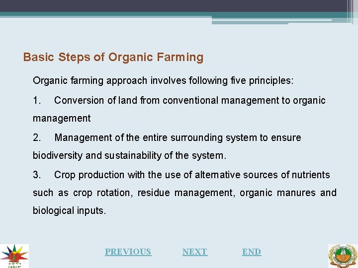 Basic Steps of Organic Farming Organic farming approach involves following five principles: 1. Conversion