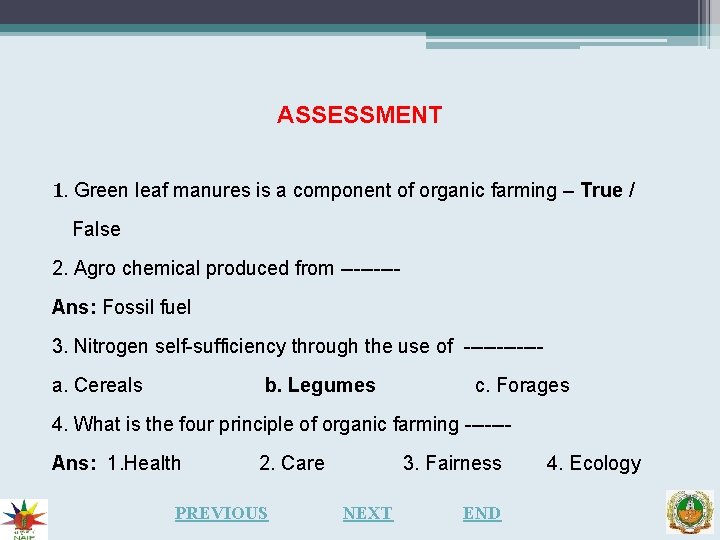 ASSESSMENT 1. Green leaf manures is a component of organic farming – True /