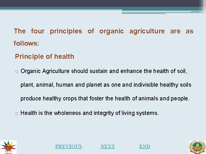 The four principles of organic agriculture as follows: Principle of health o Organic Agriculture