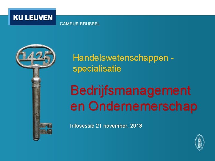 Handelswetenschappen specialisatie Bedrijfsmanagement en Ondernemerschap Infosessie 21 november, 2018 