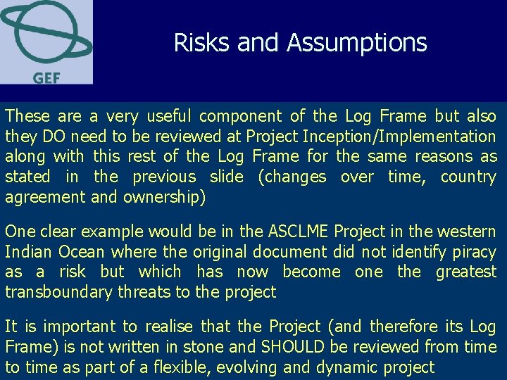 Risks and Assumptions These are a very useful component of the Log Frame but Risks and Assumptions These are a very useful component of the Log Frame but