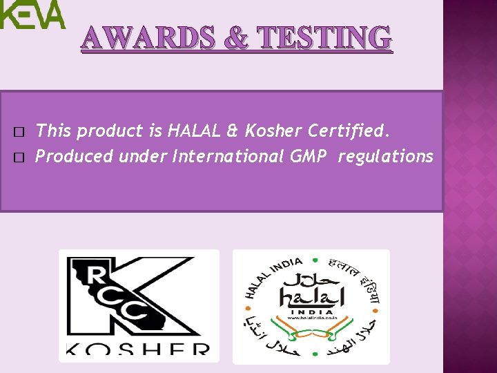 AWARDS & TESTING � � This product is HALAL & Kosher Certified. Produced under