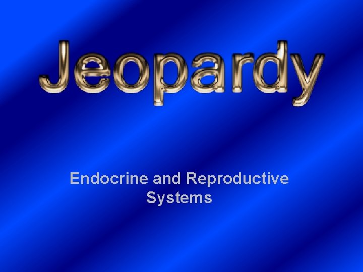 Endocrine and Reproductive Systems 