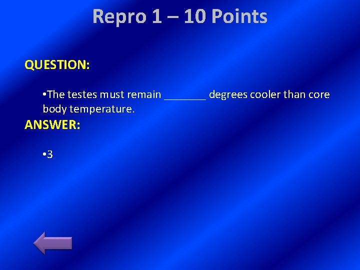 Repro 1 – 10 Points QUESTION: • The testes must remain _______ degrees cooler