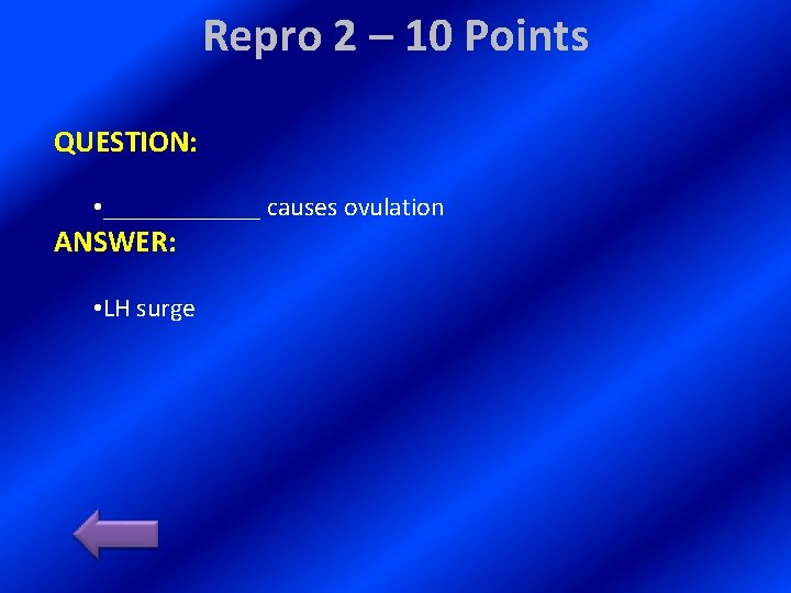 Repro 2 – 10 Points QUESTION: • ______ causes ovulation ANSWER: • LH surge