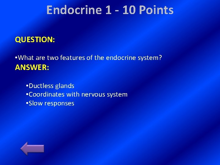 Endocrine 1 - 10 Points QUESTION: • What are two features of the endocrine