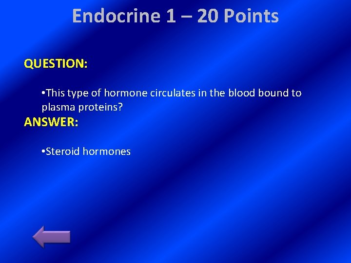 Endocrine 1 – 20 Points QUESTION: • This type of hormone circulates in the