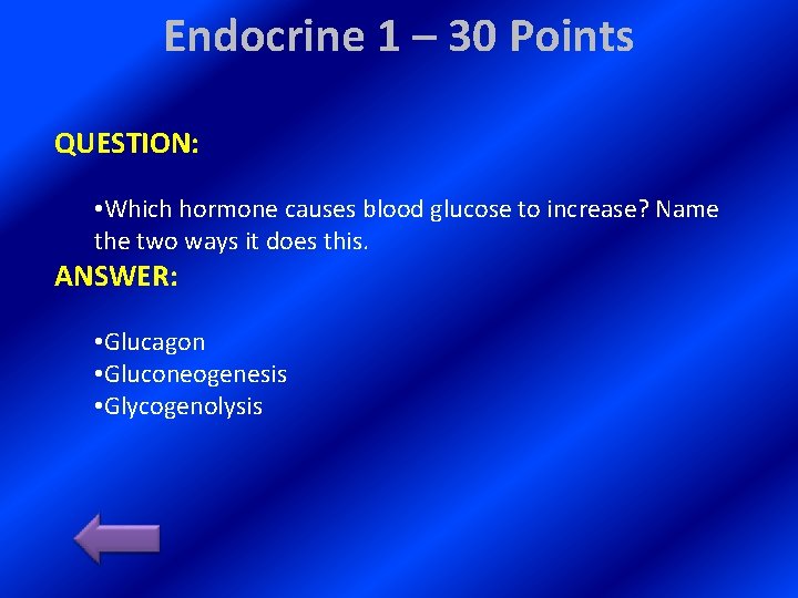 Endocrine 1 – 30 Points QUESTION: • Which hormone causes blood glucose to increase?