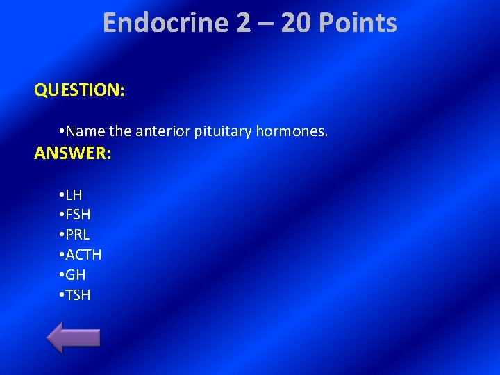 Endocrine 2 – 20 Points QUESTION: • Name the anterior pituitary hormones. ANSWER: •