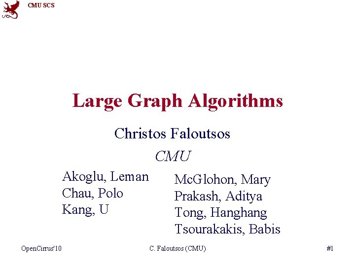 CMU SCS Large Graph Algorithms Christos Faloutsos CMU Akoglu, Leman Chau, Polo Kang, U
