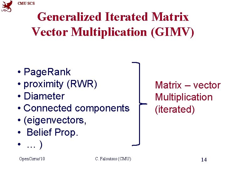 CMU SCS Generalized Iterated Matrix Vector Multiplication (GIMV) • Page. Rank • proximity (RWR)