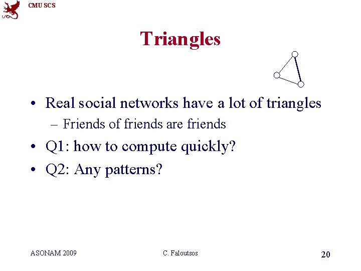 CMU SCS Triangles • Real social networks have a lot of triangles – Friends