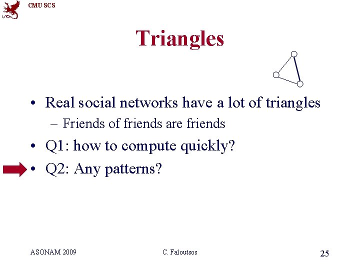 CMU SCS Triangles • Real social networks have a lot of triangles – Friends