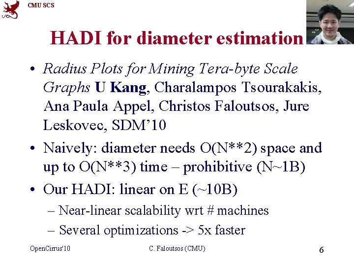 CMU SCS HADI for diameter estimation • Radius Plots for Mining Tera-byte Scale Graphs