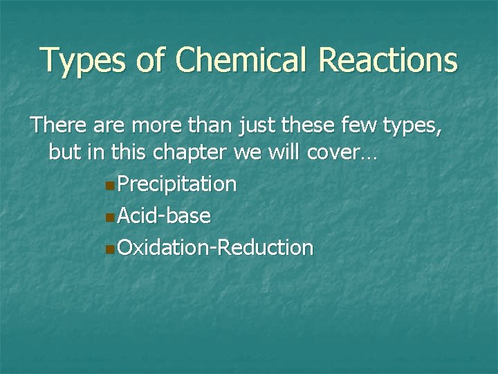 Types of Chemical Reactions There are more than just these few types, but in Types of Chemical Reactions There are more than just these few types, but in
