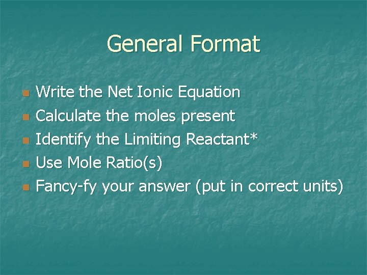 General Format n n n Write the Net Ionic Equation Calculate the moles present