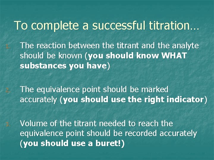 To complete a successful titration… 1. The reaction between the titrant and the analyte To complete a successful titration… 1. The reaction between the titrant and the analyte