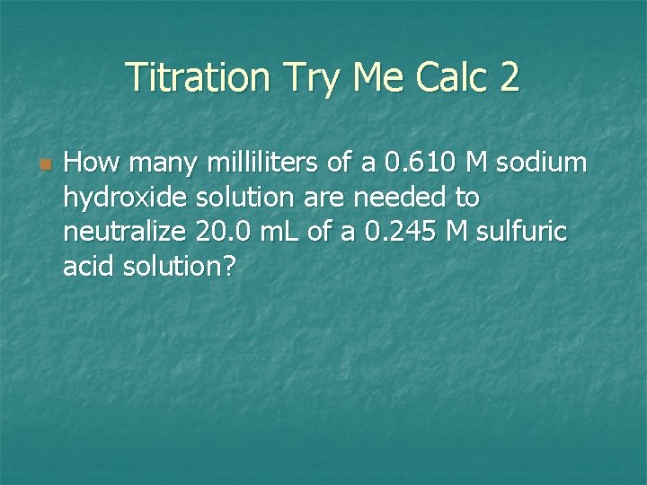 Titration Try Me Calc 2 n How many milliliters of a 0. 610 M