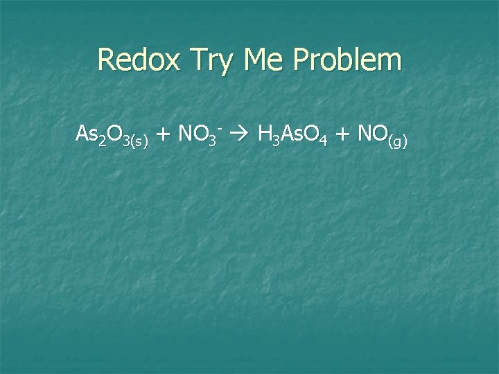 Redox Try Me Problem As 2 O 3(s) + NO 3 - H 3